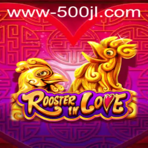 The Enchanting World of 'RoosterInLove' and the Strategy of '500 jl'